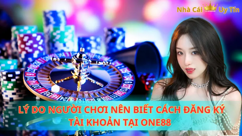Lý do người chơi nên biết cách đăng ký tài khoản tại One88